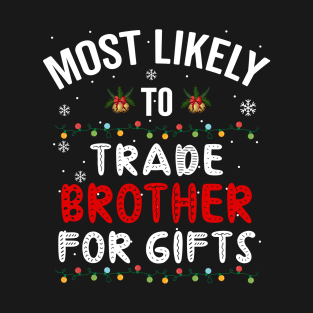 Most Likely To Trade Brother For Gifts, Christmas T-Shirt