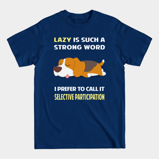 Discover Lazy Selective Participation Beagle 13 - Beagle - T-Shirt