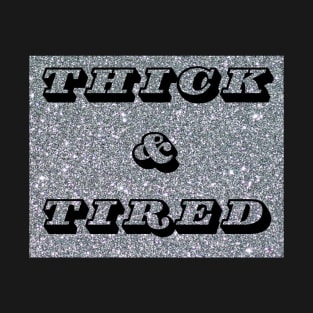 Thick & tired T-Shirt