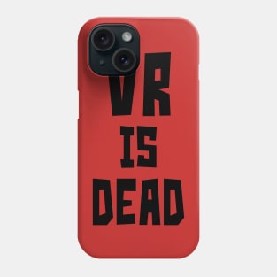 VR is Dead (Black) Phone Case