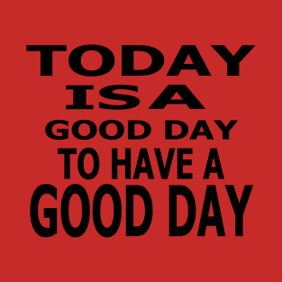 Today Is A Good Day T-Shirt