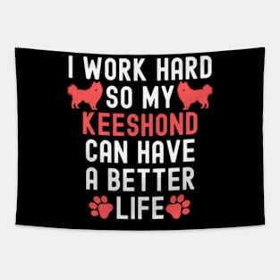 I Work Hard So My Keeshond Can Have A Better Life Tapestry