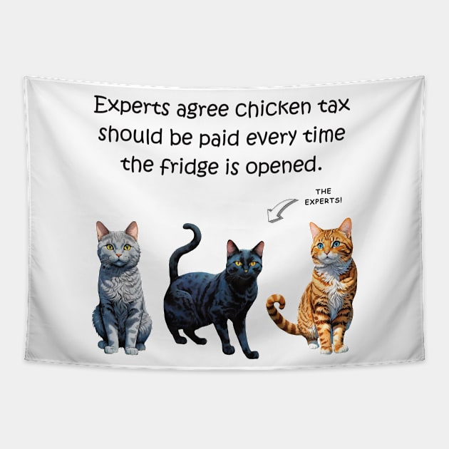 Experts agree chicken tax should be paid every time the fridge is opened - funny watercolour cat design Tapestry by DawnDesignsWordArt