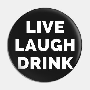 Live Laugh Drink - Black And White Simple Font - Funny Meme Sarcastic Satire Pin