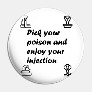 Pick Your Poison and Enjoy Your Injection Pin