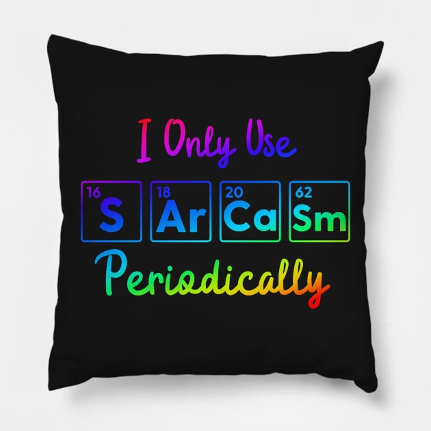 I Only Use Sarcasm Periodically funny science Pillow by labstud