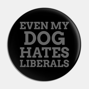 Even my Dog Hates Liberals Pin