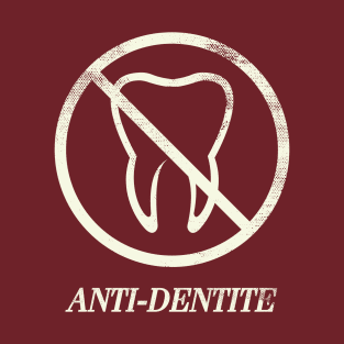 ANTI-DENTITE T-Shirt