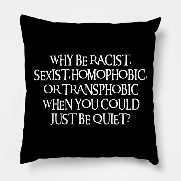 Why Be Racist Sexist Homophobic Pillow by Xtian Dela ✅