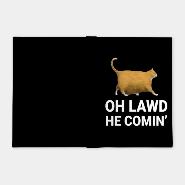 Oh Lawd He Coming Chonk Dank Meme Oh Lawd He Coming Notebook Teepublic