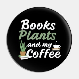 Books Plants And My Coffee, Funny Plants Lover Pin