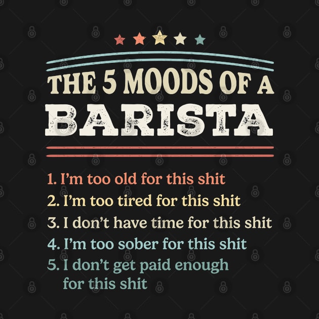 The 5 Moods of an Barista Funny Barista Gifts by qwertydesigns