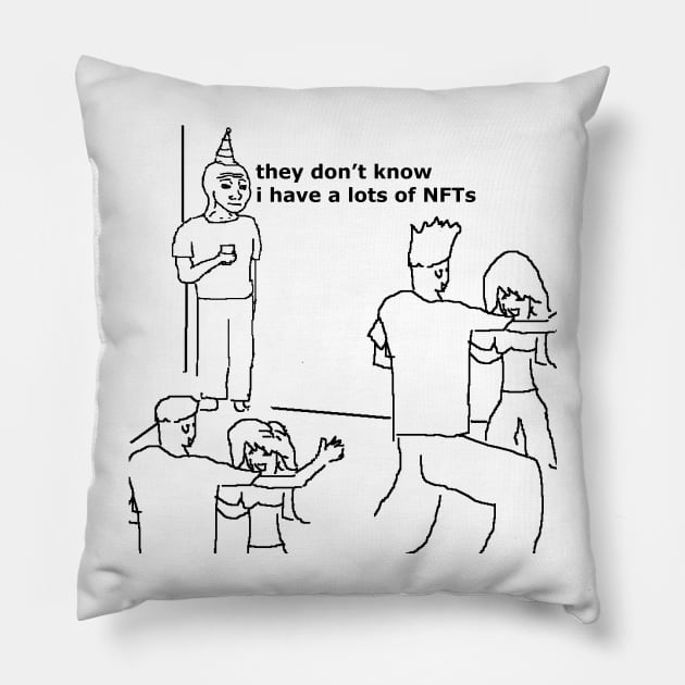 they don't know i have a lots of NFTs Pillow by Cybertrunk