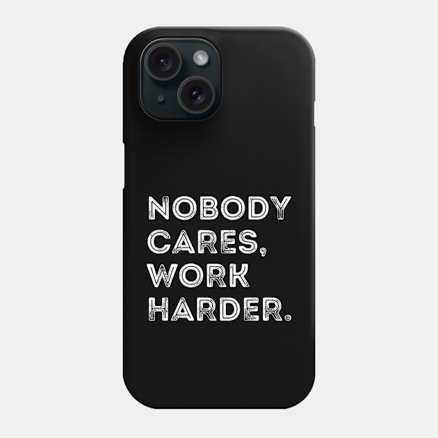 Nobody Cares Work Harder Phone Case by Real Estate Store