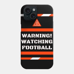 Warning! Watching Football Gift Phone Case