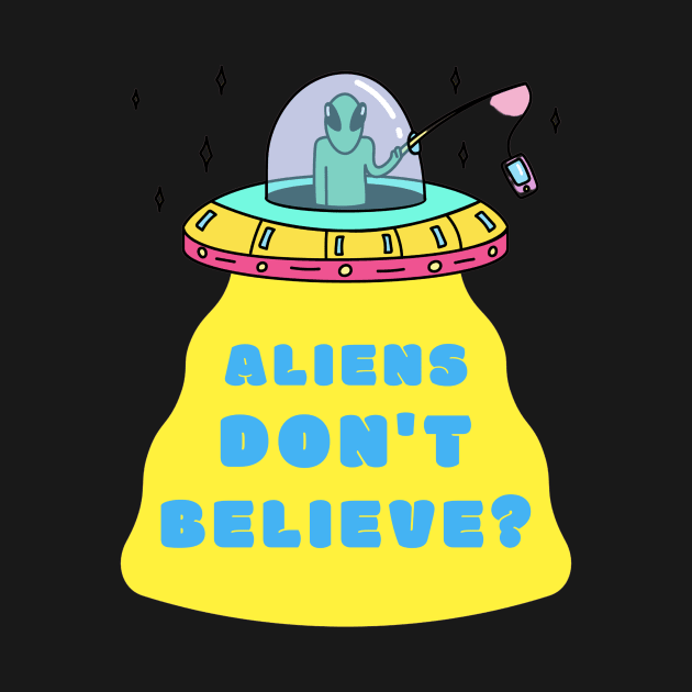 Aliens Don't Believe by The Studio Style