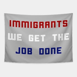 Immigrants We Get The Job Done Tapestry