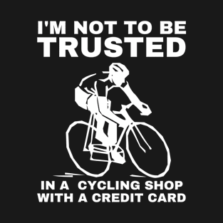 Funny Cyclist Not Trusted in a Cycling Shop Bike Riding T-Shirt