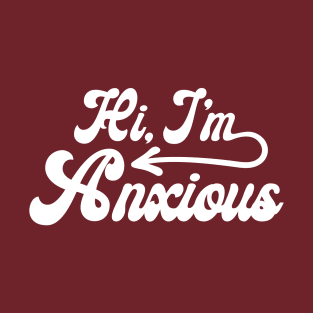 Hi, I'm Anxious T-Shirt