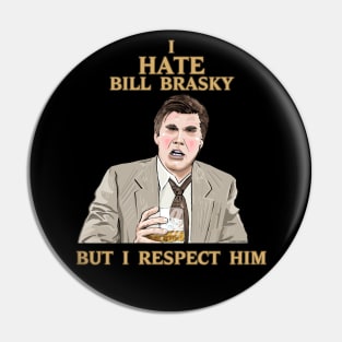 I Hate Bill Brasky... But I Respect Him Pin