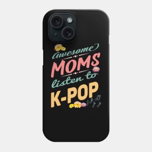 Awesome Mom's Listen to K-POP - Mothers, music notes and flowers Phone Case