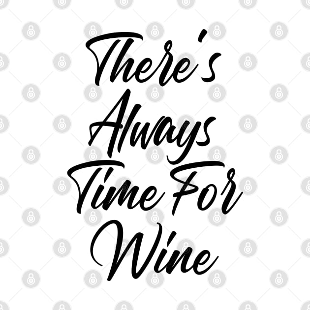 There's Always Time For Wine. Funny Wine Lover Saying by That Cheeky Tee
