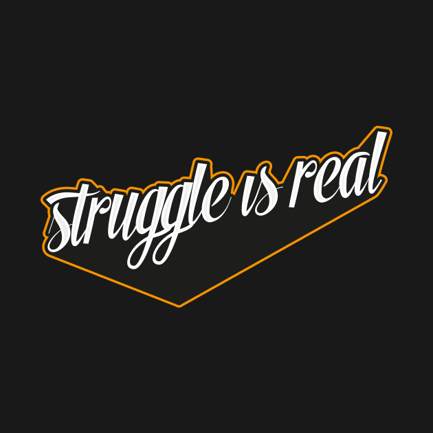 Struggle Is Real Statement Graphic Hadwritten Quote by udesign