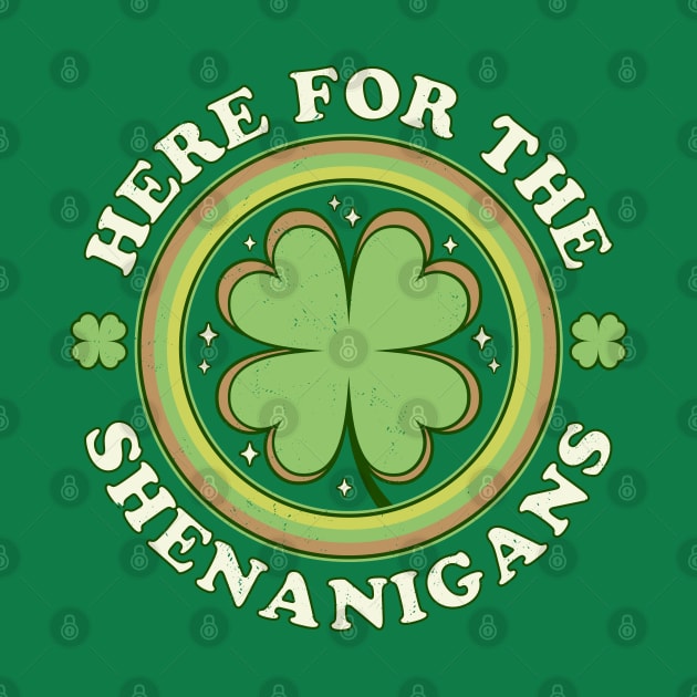 Here for the Shenanigans - Green Clover Saint Patrick's Day by OrangeMonkeyArt