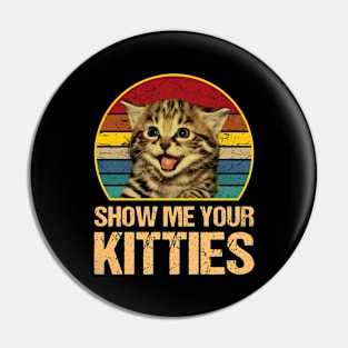 Show Me Your Kitties Cat Lover Vintage Pin