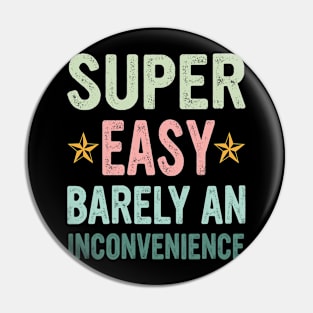 Super Easy Barely An Inconvenience Pin