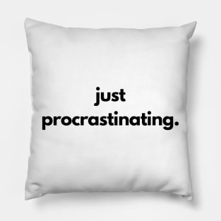 Just Procrastinating Pillow