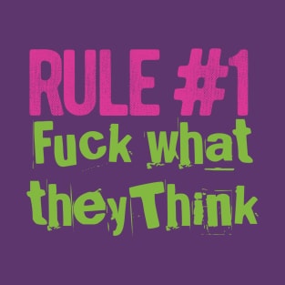 Rule #1 Quote F**K What They Think Humorous design T-Shirt