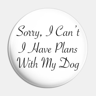 Sorry, I can't I Have Plans With My Dog t-shirt For Dog Lover gift for birthday and weedings Pin