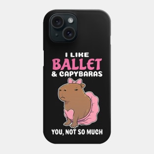 I Like Ballet and Capybaras you not so much cartoon Phone Case