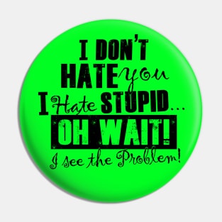 I Hate Stupid People (black ink) Pin