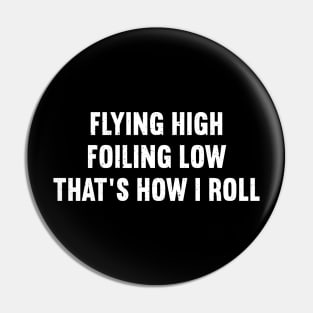 Flying High, Foiling Low That's How I Roll Pin