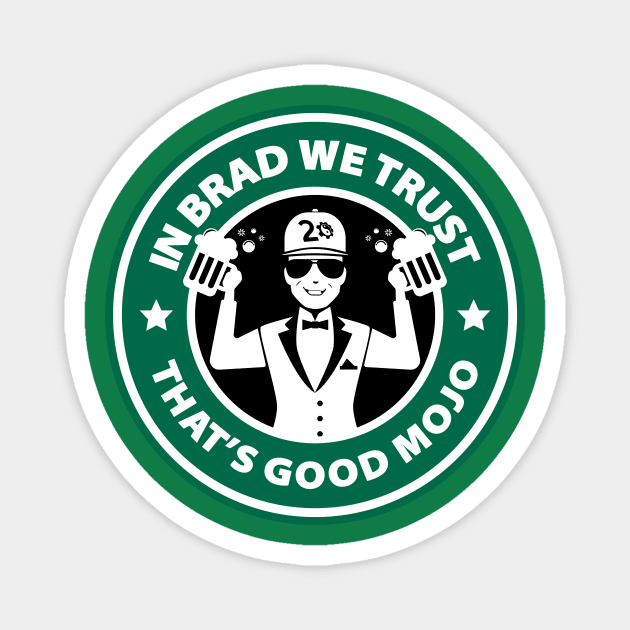 In Brad We Trust (Beers Green) Magnet by MojoHost