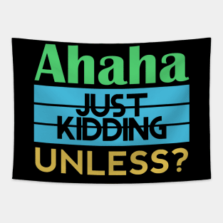 Just Kidding... Unless? Tapestry