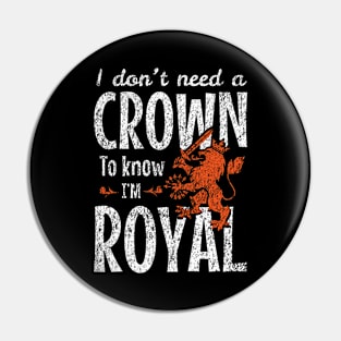 I Don’t Need a Crown to Know I’m Royal Pin