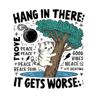 Hang In There; It Gets Worse T-shirt - Humorous Cat Design with Dark Twist T-Shirt