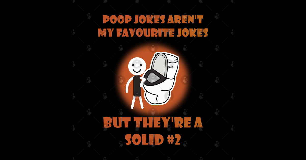 Poop Jokes Aren't My Favourite Jokes But They're A Solid 2 Poop