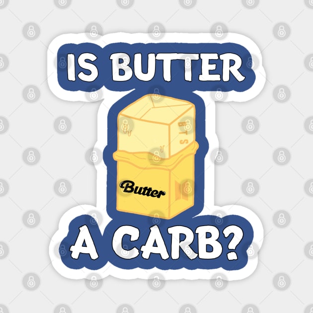 Is Butter A Carb? Magnet by Whitelaw Comics