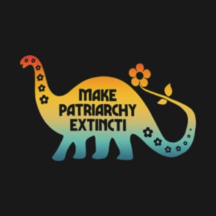 Make Patriarchy Extincti T-Shirt