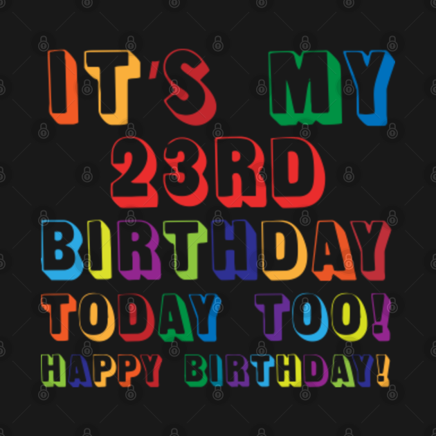 It’s My 23RD Birthday Happy Birthday! 23rd Birthday Gift TShirt