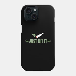 weed ~ Just Hit It Phone Case