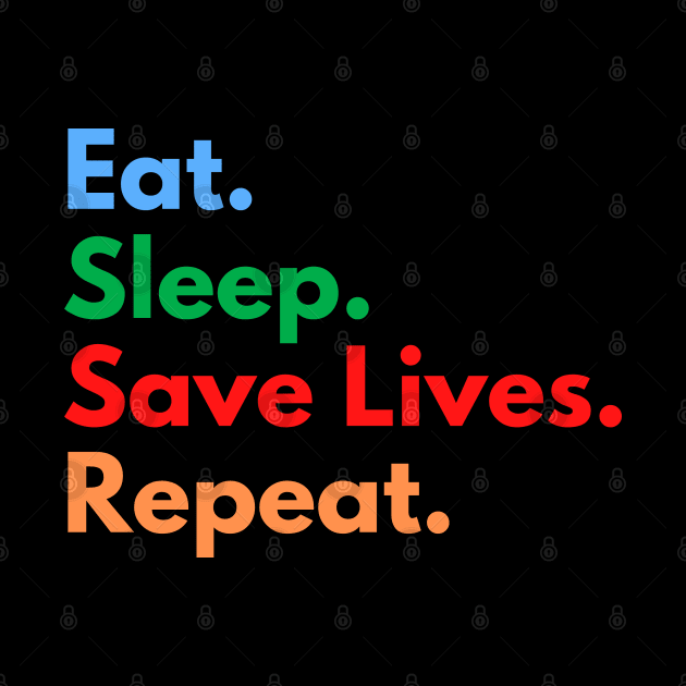 Eat. Sleep. Save Lives. Repeat. by Eat Sleep Repeat