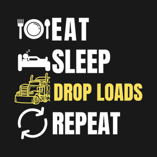 Eat sleep drop loads repeat truck driver T-Shirt