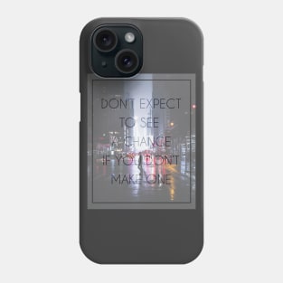 Make a change Phone Case