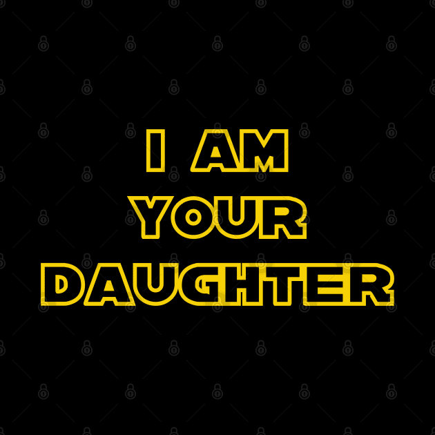 I Am Your Daughter by DavesTees