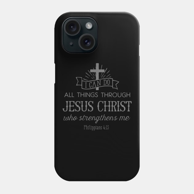 All Things Through Christ (grey font) Phone Case by VinceField